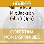 Milt Jackson - Milt Jackson (Shm) (Jpn) cd
