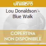 Lou Donaldson - Blue Walk cd musicale di Lou Donaldson