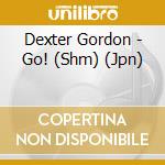 Dexter Gordon - Go! (Shm) (Jpn) cd musicale di Dexter Gordon