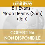 Bill Evans - Moon Beams (Shm) (Jpn) cd musicale di Bill Evans