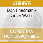 Don Friedman - Circle Waltz cd musicale di Don Friedman