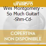 Wes Montgomery - So Much Guitar! -Shm-Cd- cd
