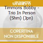 Timmons Bobby - Trio In Person (Shm) (Jpn) cd