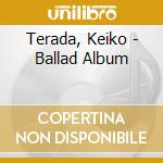 Terada, Keiko - Ballad Album cd