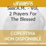 Sixx:A.M. - Vol. 2 Prayers For The Blessed cd musicale di Sixx:A.M.