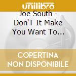 Joe South - Don'T It Make You Want To Go Home? cd musicale di Joe South