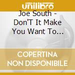 Joe South - Don'T It Make You Want To Go Home? cd