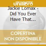 Jackie Lomax - Did You Ever Have That Feeling? cd musicale di Jackie Lomax