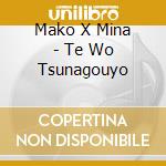 Mako X Mina - Te Wo Tsunagouyo cd