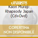 Kaori Muraji: Rhapsody Japan (Cd+Dvd) cd