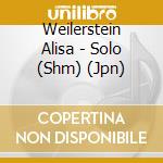 Weilerstein Alisa - Solo (Shm) (Jpn)