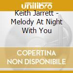 Keith Jarrett - Melody At Night With You cd musicale di Keith Jarrett
