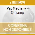 Pat Metheny - Offramp cd musicale di Pat Metheny