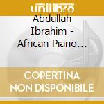 Abdullah Ibrahim - African Piano (Shm) (Jpn) cd musicale di Abdullah Ibrahim