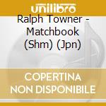 Ralph Towner - Matchbook (Shm) (Jpn) cd