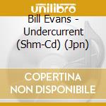 Bill Evans - Undercurrent (Shm-Cd) (Jpn) cd