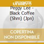 Peggy Lee - Black Coffee (Shm) (Jpn) cd