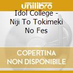 Idol College - Niji To Tokimeki No Fes cd