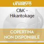 C&K - Hikaritokage cd