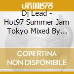 Dj Lead - Hot97 Summer Jam Tokyo Mixed By Dj Lead cd