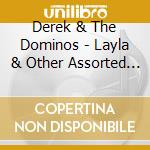 Derek & The Dominos - Layla & Other Assorted Love Songs cd musicale di Derek & The Dominos