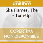Ska Flames, The - Turn-Up cd musicale di Ska Flames, The