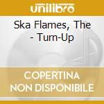 Ska Flames, The - Turn-Up cd