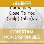 Carpenters - Close To You (Jmlp) (Shm) (Jpn cd