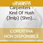 Carpenters - Kind Of Hush (Jmlp) (Shm) (Jpn cd musicale di Carpenters