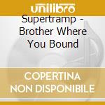 Supertramp - Brother Where You Bound cd musicale di Supertramp