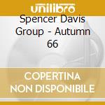 Spencer Davis Group - Autumn 66 cd musicale di Davis, Spencer
