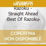 Razoku - Straight Ahead -Best Of Razoku- cd musicale di Razoku