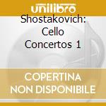 Shostakovich: Cello Concertos 1