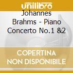 Johannes Brahms - Piano Concerto No.1 &2 cd