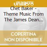 Chet Baker - Theme Music From The James Dean Story cd
