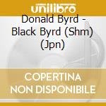 Donald Byrd - Black Byrd (Shm) (Jpn) cd musicale di Donald Byrd