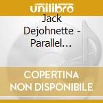 Jack Dejohnette - Parallel Reaalities cd musicale di Dejohnette, Jack