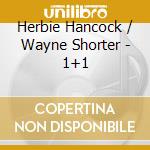 Herbie Hancock / Wayne Shorter - 1+1 cd musicale di Herbie Hancock / Wayne Shorter