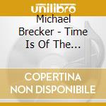 Michael Brecker - Time Is Of The Essence cd musicale di Michael Brecker