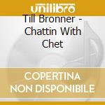 Till Bronner - Chattin With Chet cd