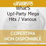 What'S Up!-Party Mega Hits / Various cd