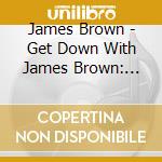 James Brown - Get Down With James Brown: Live cd musicale di James Brown