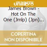 James Brown - Hot On The One (Jmlp) (Jpn) (P cd musicale di Brown James