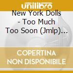 New York Dolls - Too Much Too Soon (Jmlp) (Jpn) cd