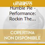 Humble Pie - Performance: Rockin The Fillmore cd musicale di Humble Pie
