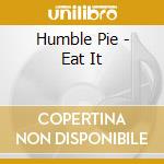 Humble Pie - Eat It cd