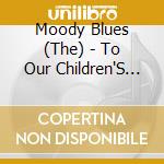 Moody Blues (The) - To Our Children'S Children'S C cd musicale di Moody Blues