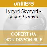 Lynyrd Skynyrd - Lynyrd Skynyrd cd musicale di Lynyrd Skynyrd