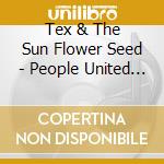 Tex & The Sun Flower Seed - People United Will Never Be Defeated cd