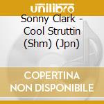 Sonny Clark - Cool Struttin (Shm) (Jpn) cd musicale di Clark Sonny